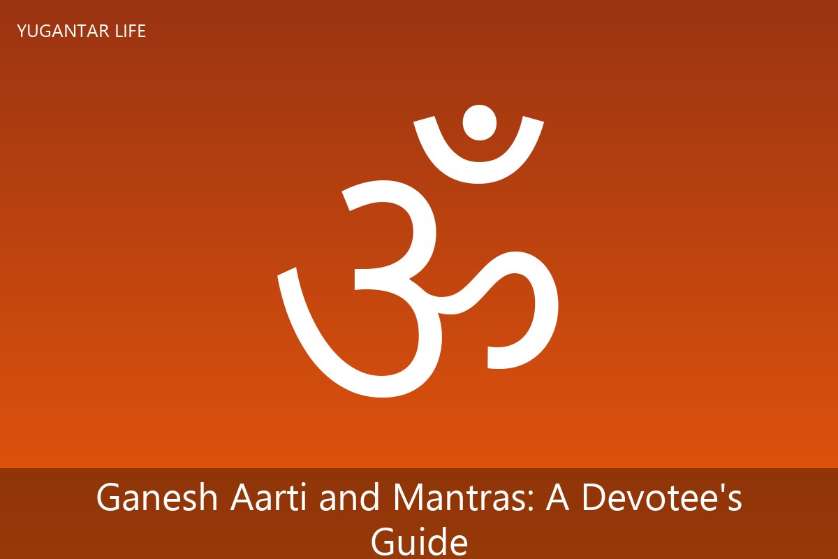Ganesh Aarti and Mantras: A Devotee's Guide